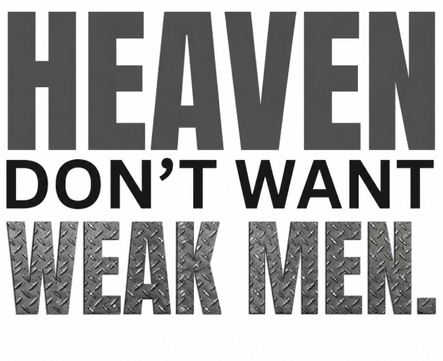Heaven Don’t Want Weak Men Christian T-Shirt – Gildan Softstyle Tee
