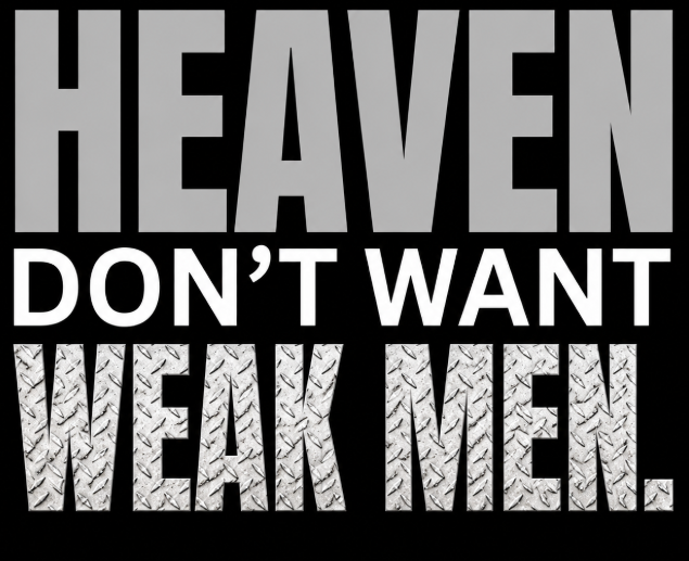 Heaven Don’t Want Weak Men Christian T-Shirt – Gildan Softstyle Tee